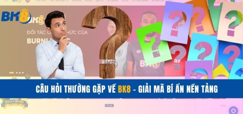 câu hỏi thường gặp về bk8
