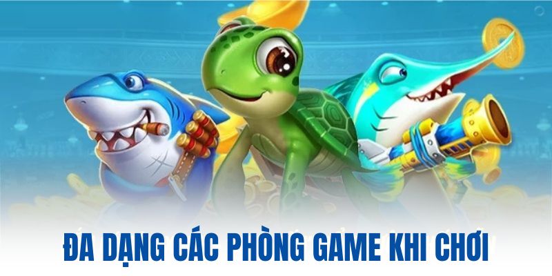 Đa dạng các phòng game khi chơi