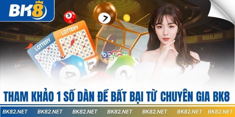 Tham khảo 1 số dàn đề bất bại từ chuyên gia BK8